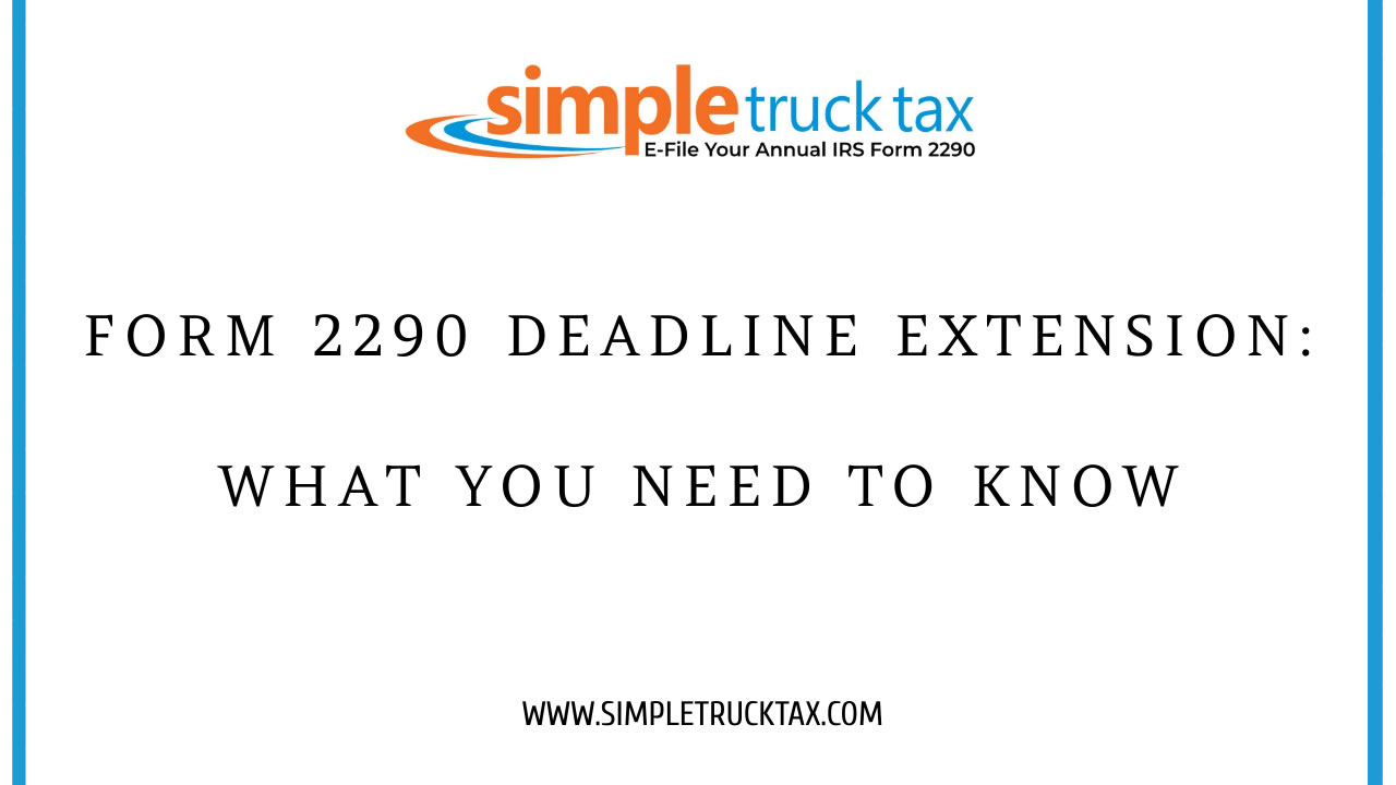 Form 2290 Deadline Extension: What You Need to Know