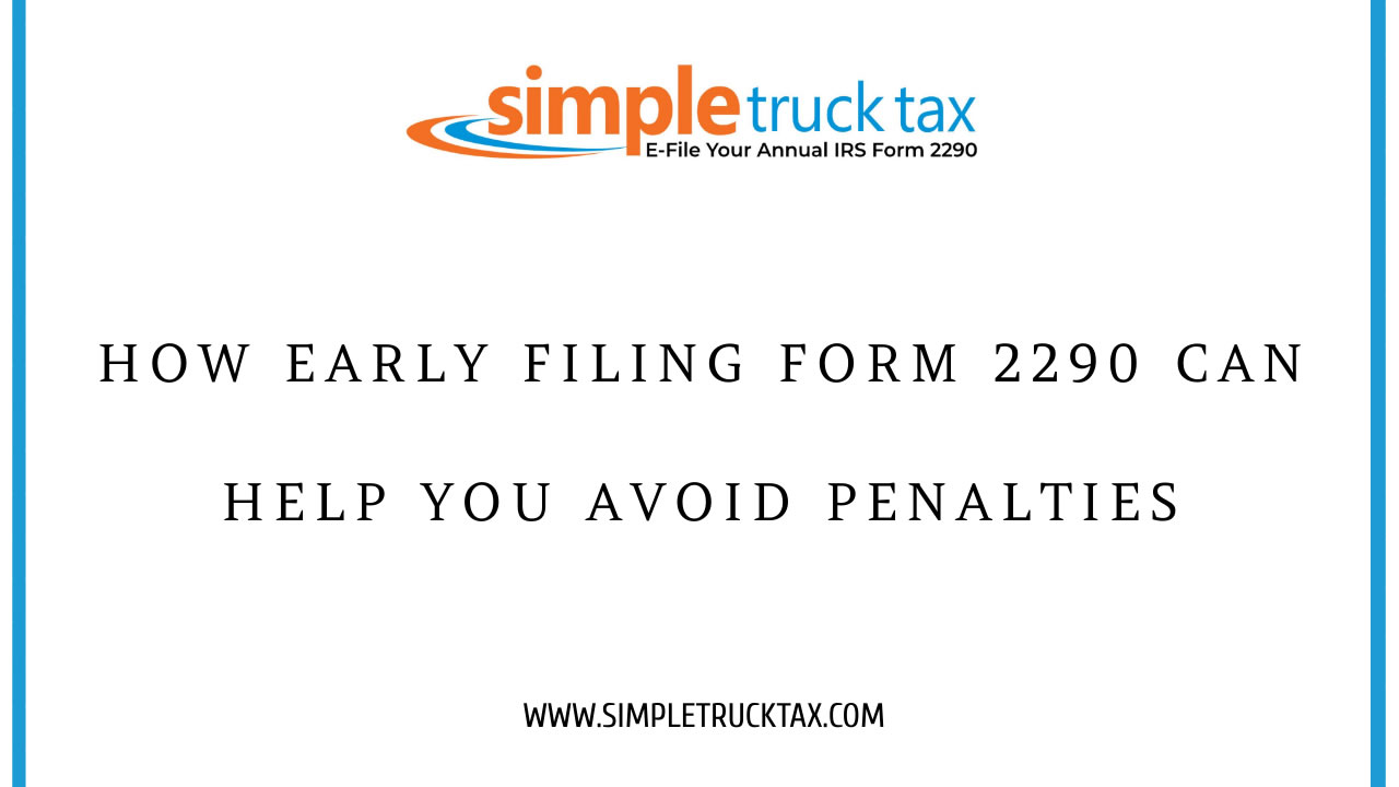 How Early Filing form 2290 Can Help You Avoid Penalties